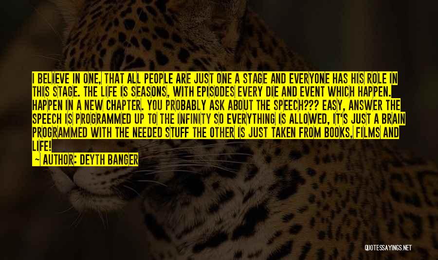 Deyth Banger Quotes: I Believe In One, That All People Are Just One A Stage And Everyone Has His Role In This Stage.