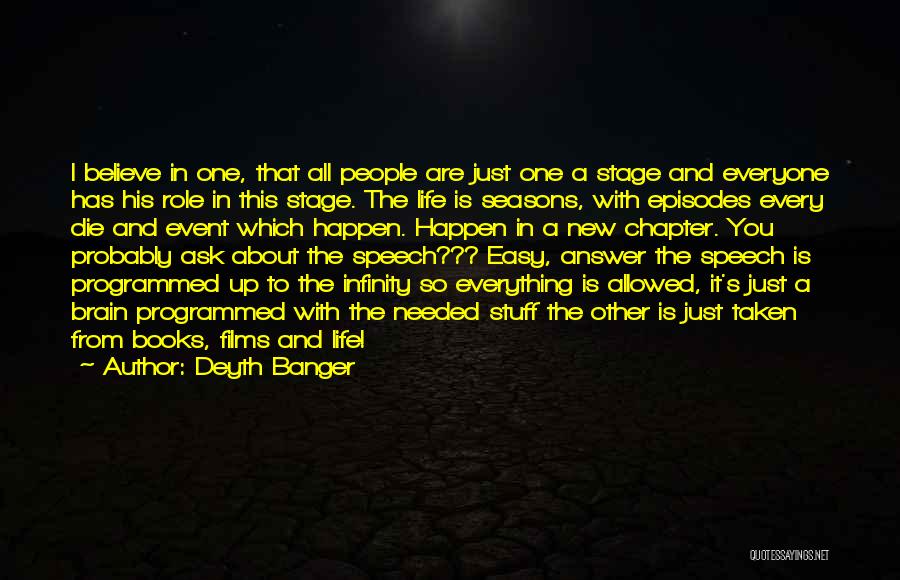 Deyth Banger Quotes: I Believe In One, That All People Are Just One A Stage And Everyone Has His Role In This Stage.