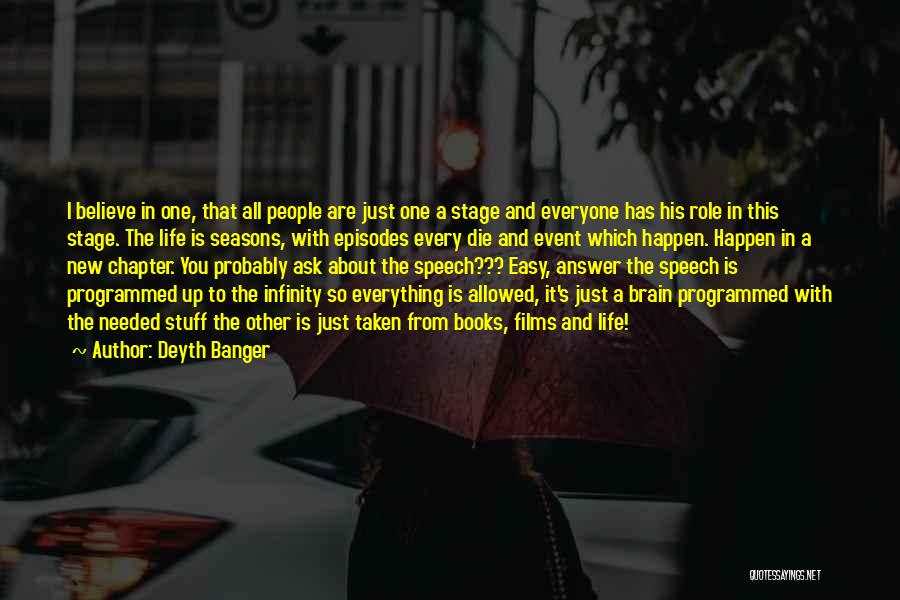 Deyth Banger Quotes: I Believe In One, That All People Are Just One A Stage And Everyone Has His Role In This Stage.