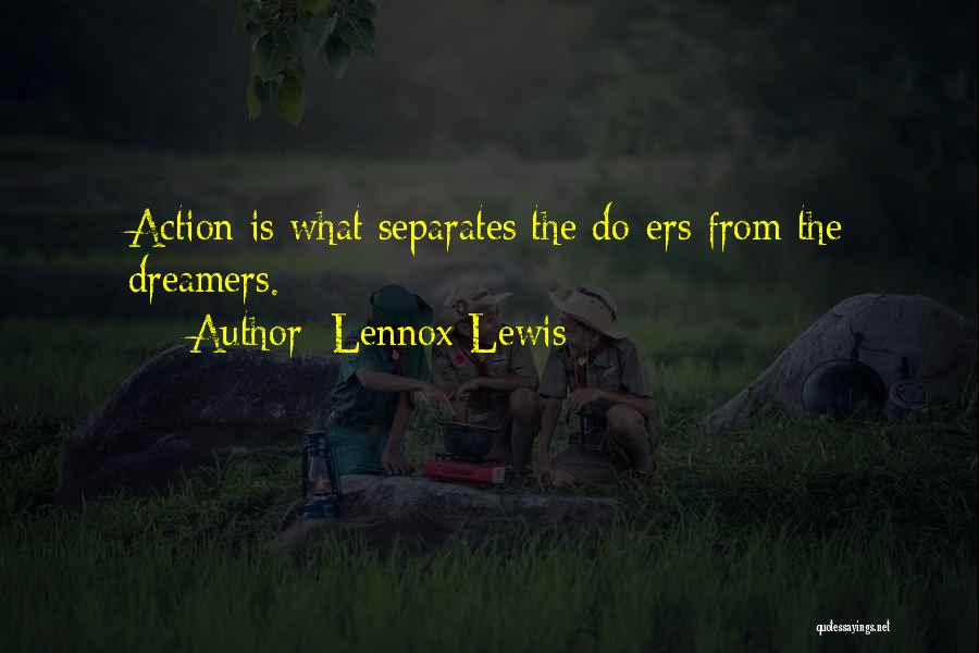 Lennox Lewis Quotes: Action Is What Separates The Do-ers From The Dreamers.