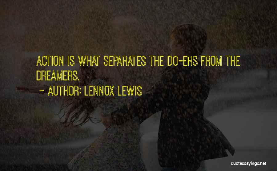 Lennox Lewis Quotes: Action Is What Separates The Do-ers From The Dreamers.