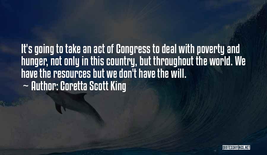 Coretta Scott King Quotes: It's Going To Take An Act Of Congress To Deal With Poverty And Hunger, Not Only In This Country, But