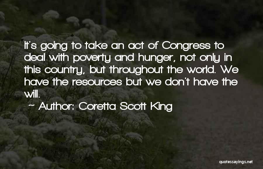 Coretta Scott King Quotes: It's Going To Take An Act Of Congress To Deal With Poverty And Hunger, Not Only In This Country, But