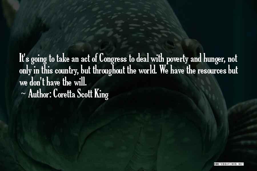 Coretta Scott King Quotes: It's Going To Take An Act Of Congress To Deal With Poverty And Hunger, Not Only In This Country, But