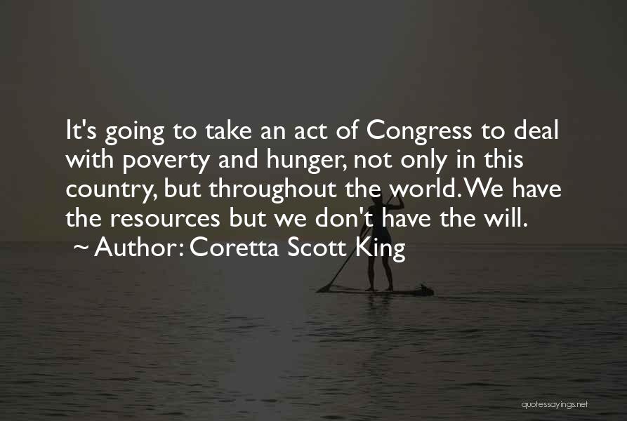 Coretta Scott King Quotes: It's Going To Take An Act Of Congress To Deal With Poverty And Hunger, Not Only In This Country, But