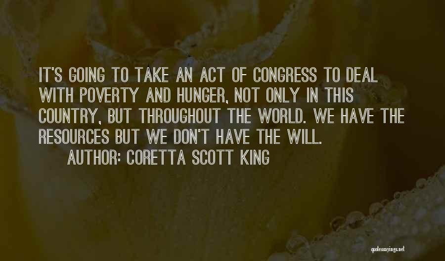 Coretta Scott King Quotes: It's Going To Take An Act Of Congress To Deal With Poverty And Hunger, Not Only In This Country, But