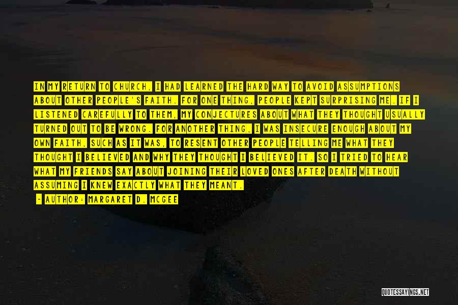 Margaret D. McGee Quotes: In My Return To Church, I Had Learned The Hard Way To Avoid Assumptions About Other People's Faith. For One