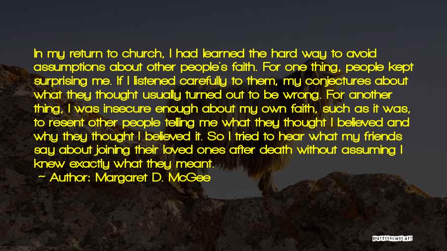 Margaret D. McGee Quotes: In My Return To Church, I Had Learned The Hard Way To Avoid Assumptions About Other People's Faith. For One