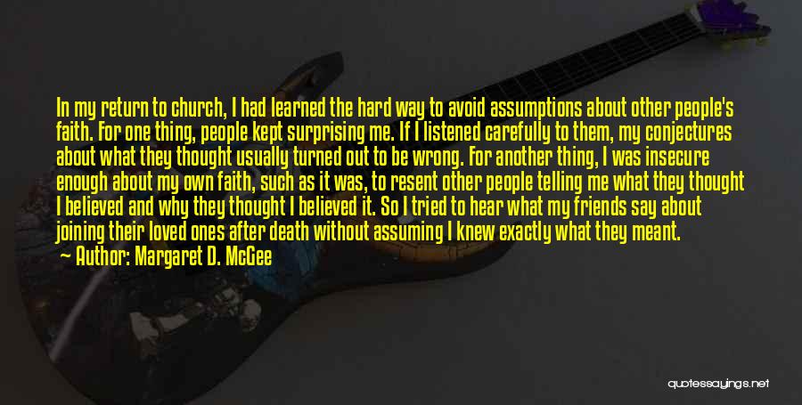 Margaret D. McGee Quotes: In My Return To Church, I Had Learned The Hard Way To Avoid Assumptions About Other People's Faith. For One