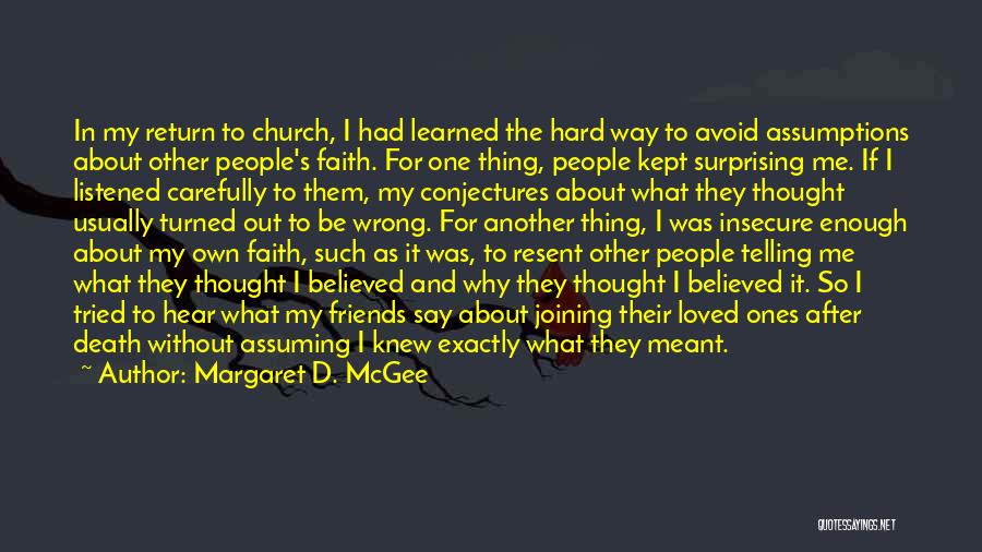 Margaret D. McGee Quotes: In My Return To Church, I Had Learned The Hard Way To Avoid Assumptions About Other People's Faith. For One