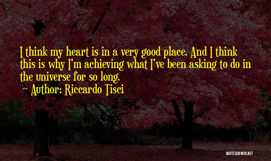 Riccardo Tisci Quotes: I Think My Heart Is In A Very Good Place. And I Think This Is Why I'm Achieving What I've