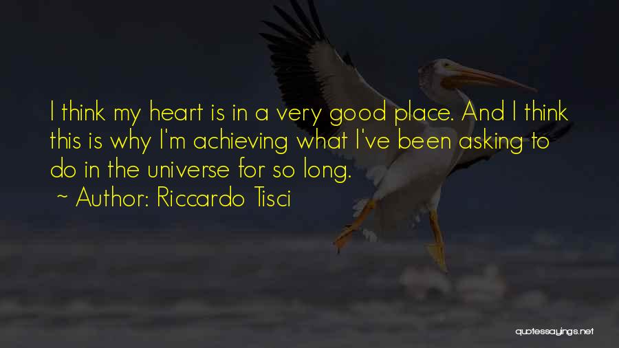 Riccardo Tisci Quotes: I Think My Heart Is In A Very Good Place. And I Think This Is Why I'm Achieving What I've