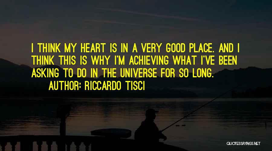 Riccardo Tisci Quotes: I Think My Heart Is In A Very Good Place. And I Think This Is Why I'm Achieving What I've