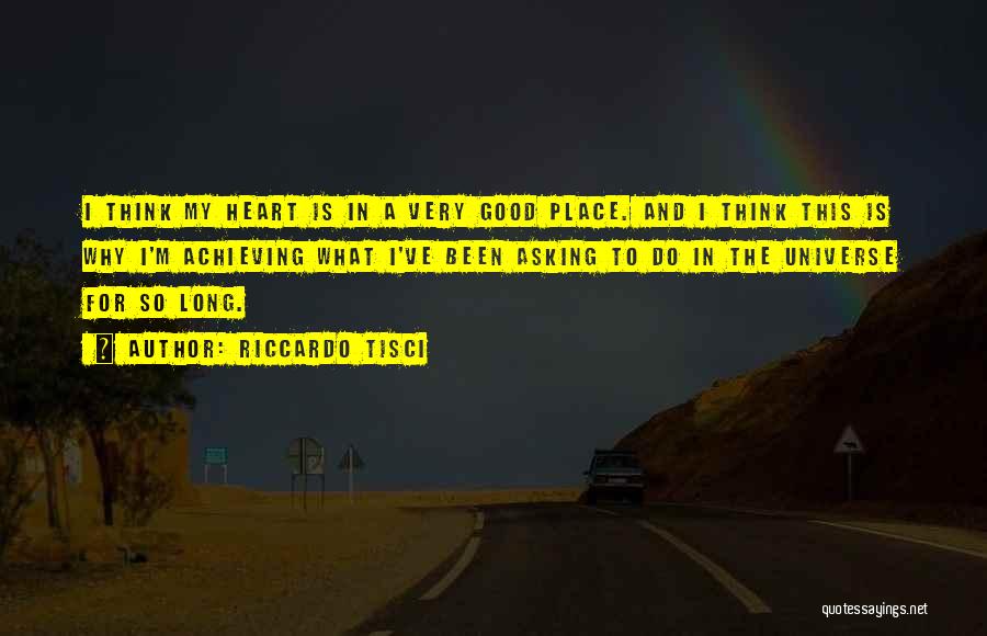 Riccardo Tisci Quotes: I Think My Heart Is In A Very Good Place. And I Think This Is Why I'm Achieving What I've