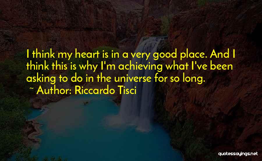 Riccardo Tisci Quotes: I Think My Heart Is In A Very Good Place. And I Think This Is Why I'm Achieving What I've