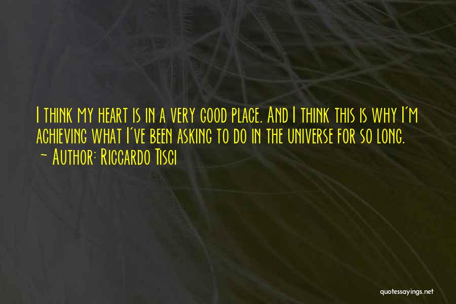 Riccardo Tisci Quotes: I Think My Heart Is In A Very Good Place. And I Think This Is Why I'm Achieving What I've