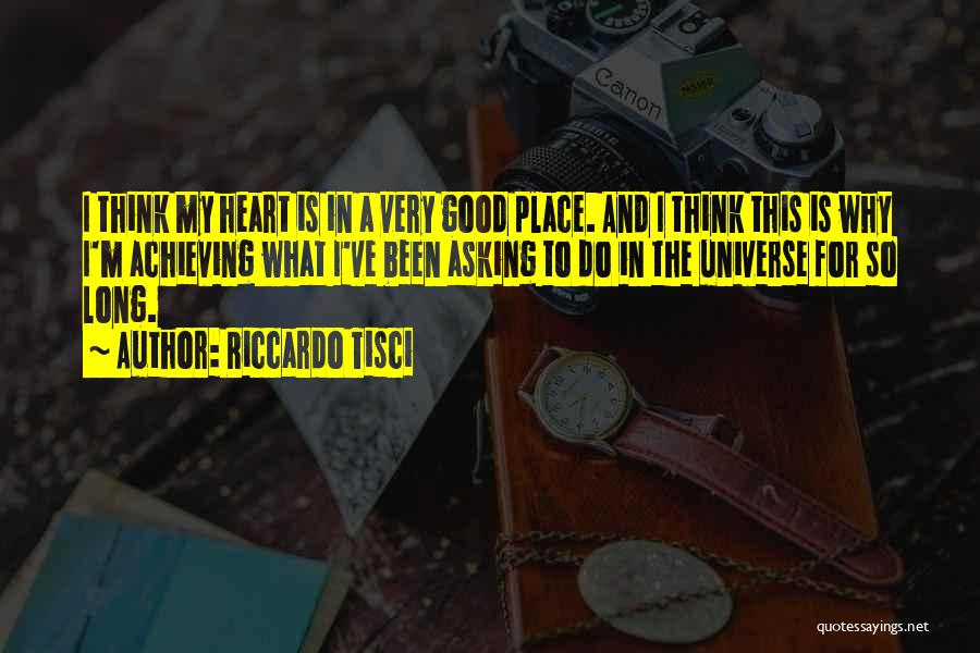 Riccardo Tisci Quotes: I Think My Heart Is In A Very Good Place. And I Think This Is Why I'm Achieving What I've