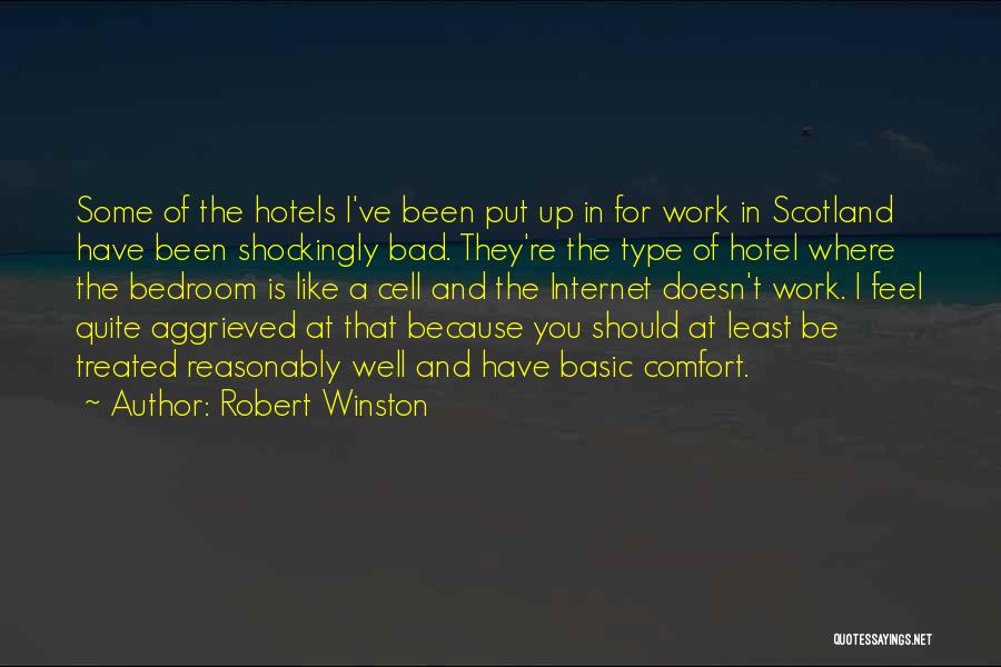 Robert Winston Quotes: Some Of The Hotels I've Been Put Up In For Work In Scotland Have Been Shockingly Bad. They're The Type