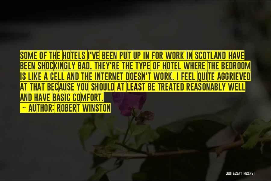 Robert Winston Quotes: Some Of The Hotels I've Been Put Up In For Work In Scotland Have Been Shockingly Bad. They're The Type