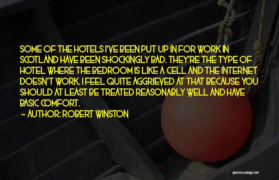 Robert Winston Quotes: Some Of The Hotels I've Been Put Up In For Work In Scotland Have Been Shockingly Bad. They're The Type