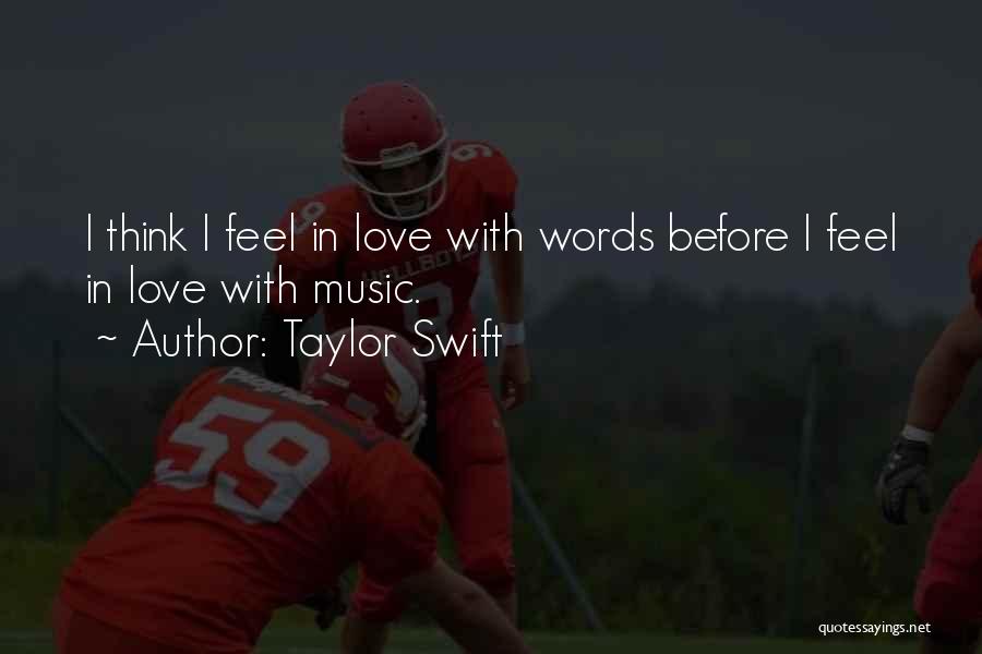 Taylor Swift Quotes: I Think I Feel In Love With Words Before I Feel In Love With Music.