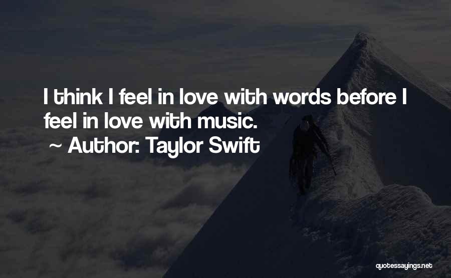 Taylor Swift Quotes: I Think I Feel In Love With Words Before I Feel In Love With Music.