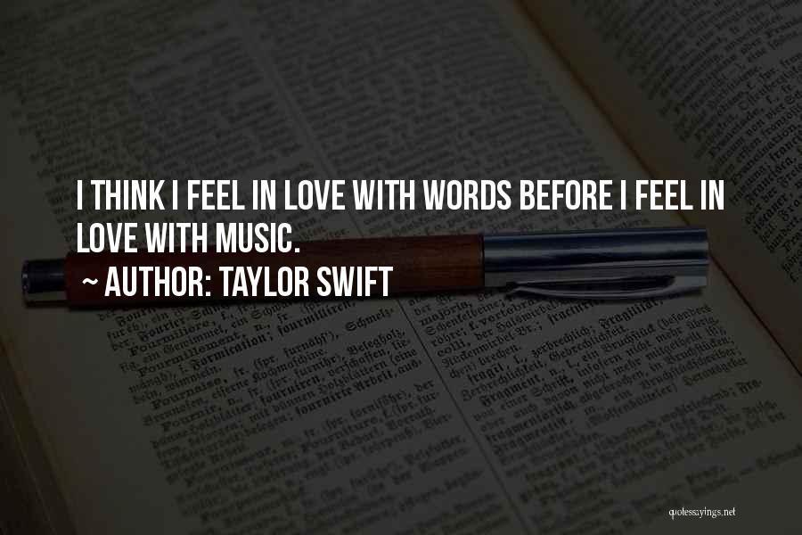 Taylor Swift Quotes: I Think I Feel In Love With Words Before I Feel In Love With Music.