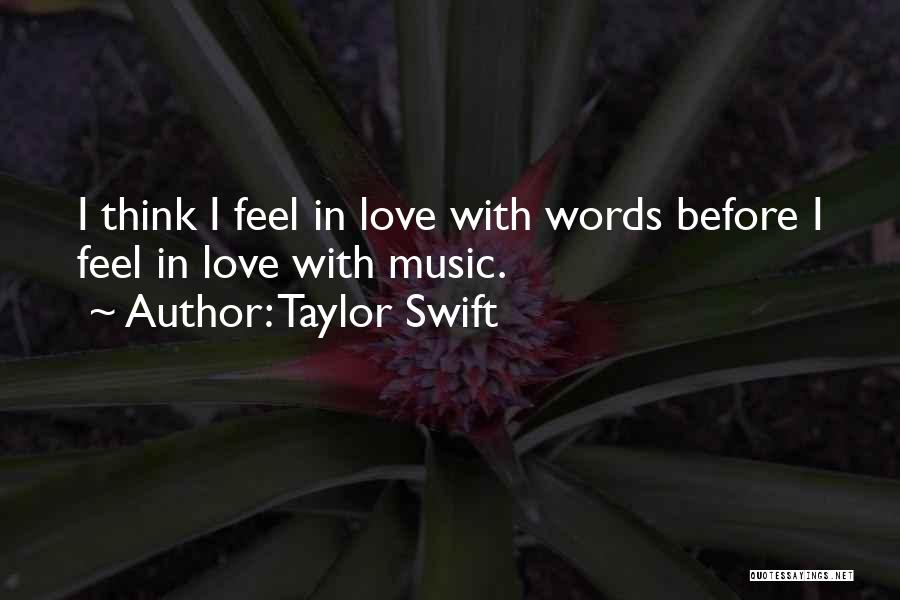 Taylor Swift Quotes: I Think I Feel In Love With Words Before I Feel In Love With Music.