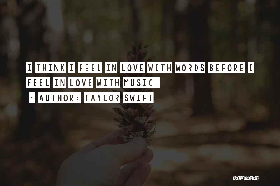Taylor Swift Quotes: I Think I Feel In Love With Words Before I Feel In Love With Music.