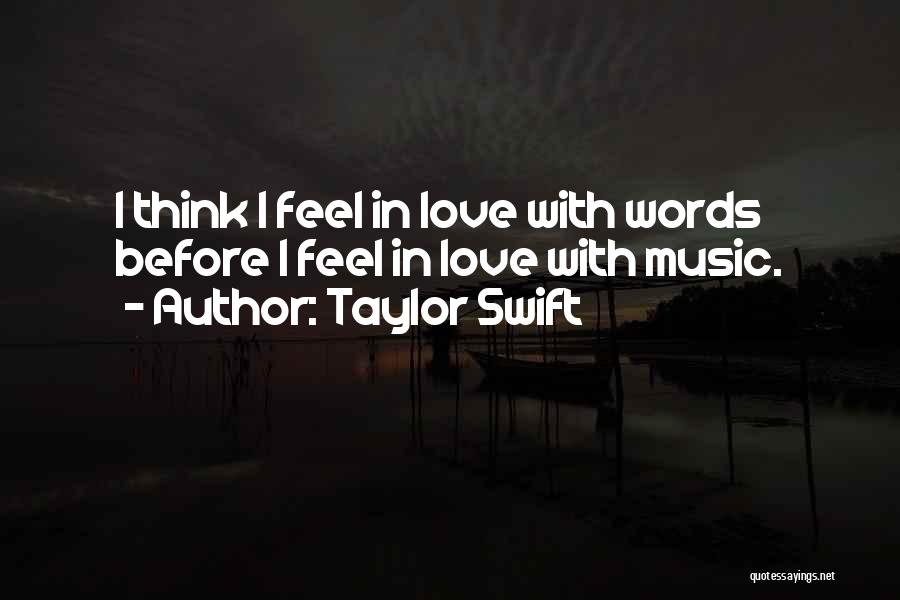 Taylor Swift Quotes: I Think I Feel In Love With Words Before I Feel In Love With Music.