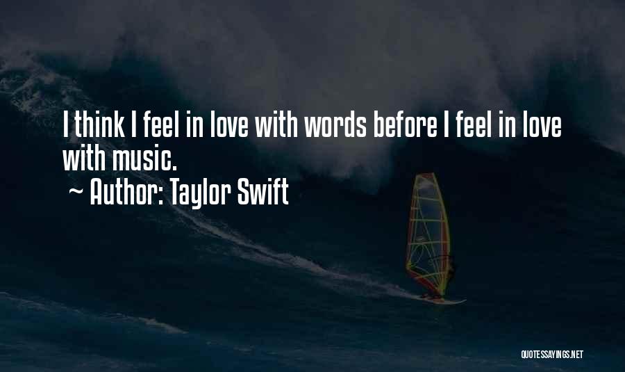 Taylor Swift Quotes: I Think I Feel In Love With Words Before I Feel In Love With Music.