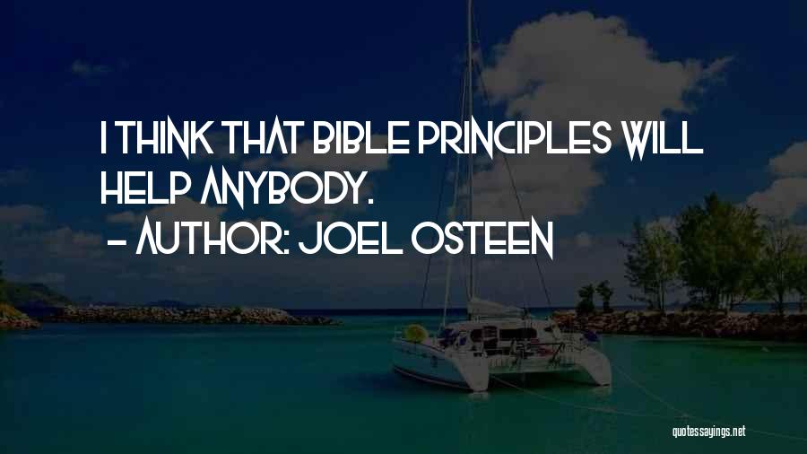 Joel Osteen Quotes: I Think That Bible Principles Will Help Anybody.
