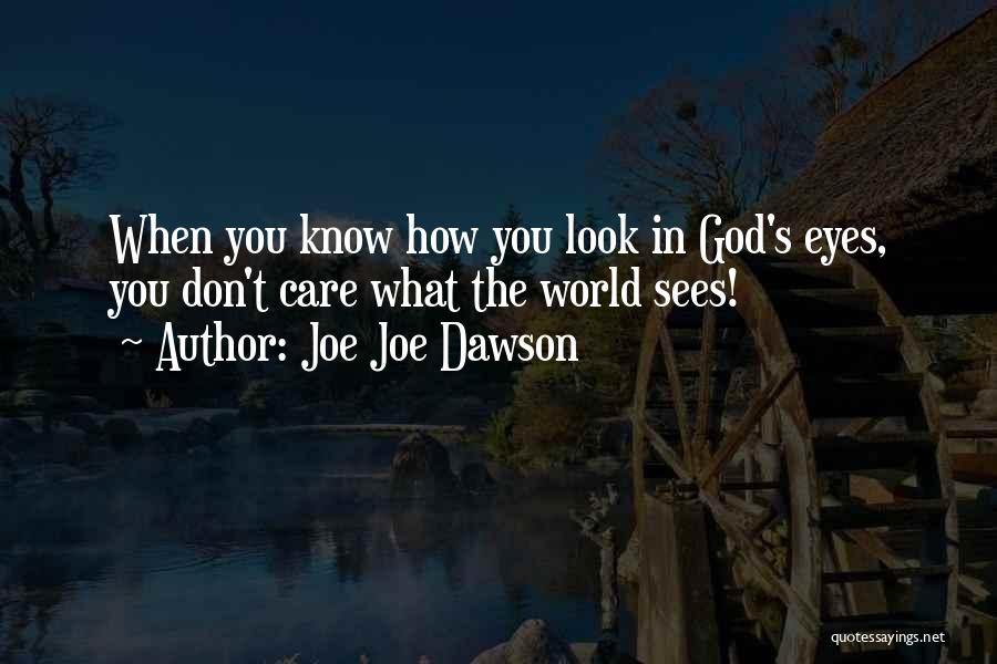 Joe Joe Dawson Quotes: When You Know How You Look In God's Eyes, You Don't Care What The World Sees!