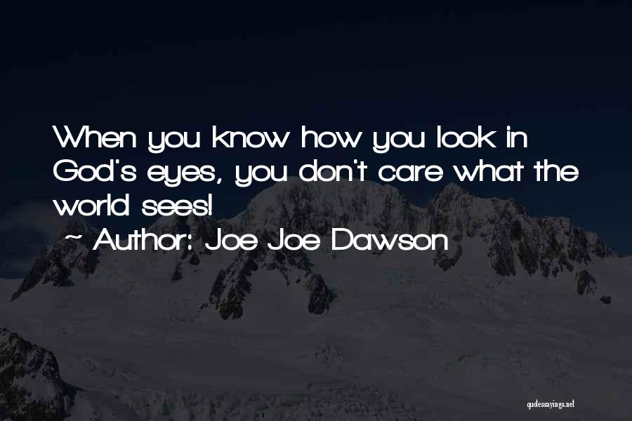 Joe Joe Dawson Quotes: When You Know How You Look In God's Eyes, You Don't Care What The World Sees!