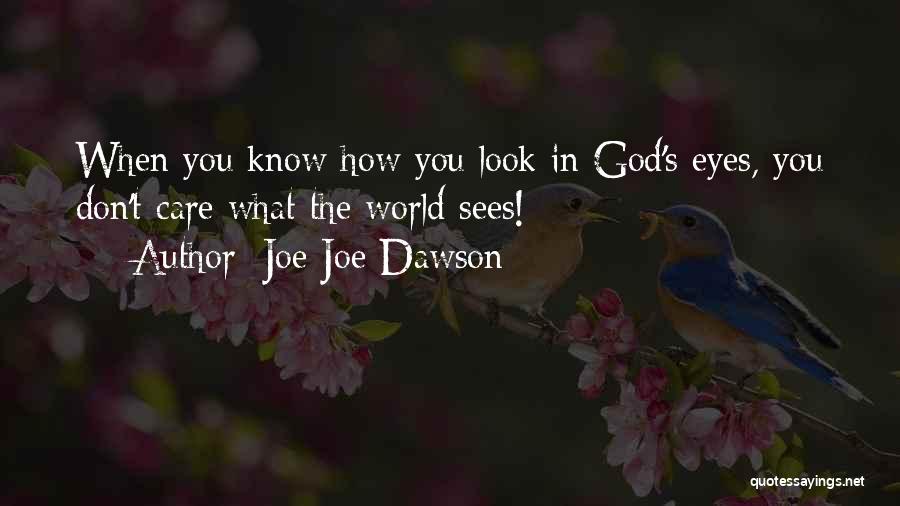 Joe Joe Dawson Quotes: When You Know How You Look In God's Eyes, You Don't Care What The World Sees!