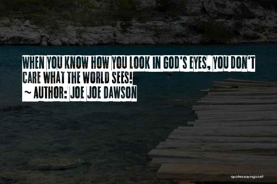 Joe Joe Dawson Quotes: When You Know How You Look In God's Eyes, You Don't Care What The World Sees!