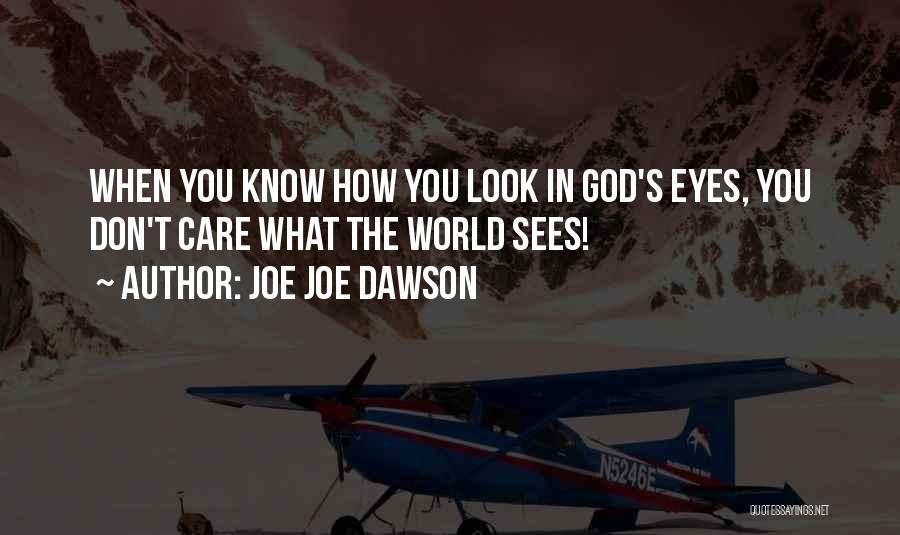 Joe Joe Dawson Quotes: When You Know How You Look In God's Eyes, You Don't Care What The World Sees!