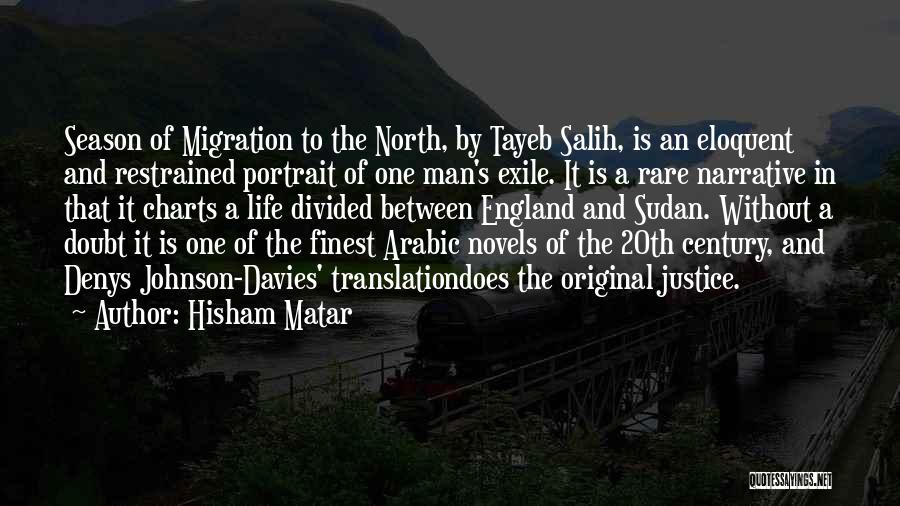 Hisham Matar Quotes: Season Of Migration To The North, By Tayeb Salih, Is An Eloquent And Restrained Portrait Of One Man's Exile. It