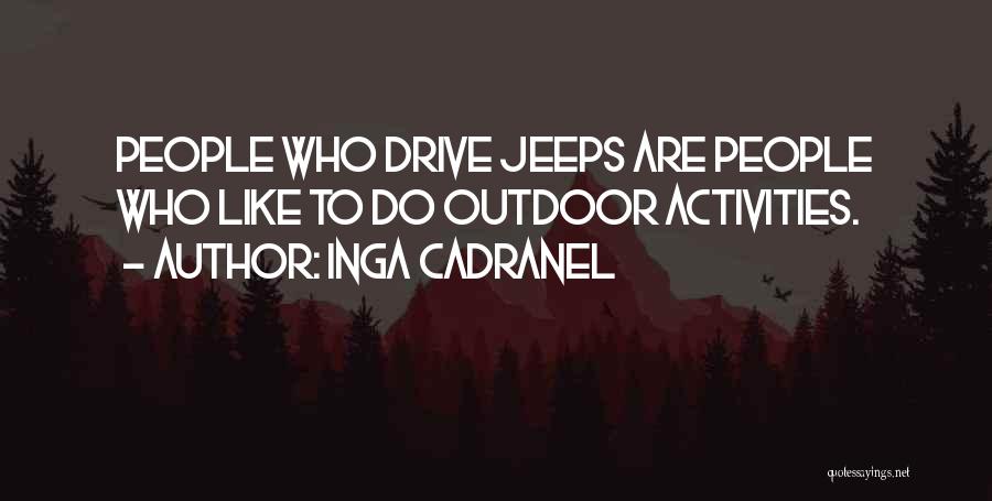 Inga Cadranel Quotes: People Who Drive Jeeps Are People Who Like To Do Outdoor Activities.