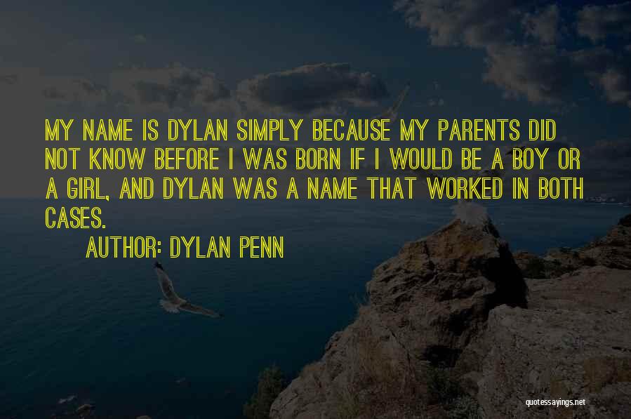Dylan Penn Quotes: My Name Is Dylan Simply Because My Parents Did Not Know Before I Was Born If I Would Be A