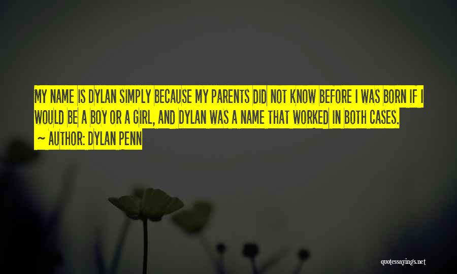 Dylan Penn Quotes: My Name Is Dylan Simply Because My Parents Did Not Know Before I Was Born If I Would Be A