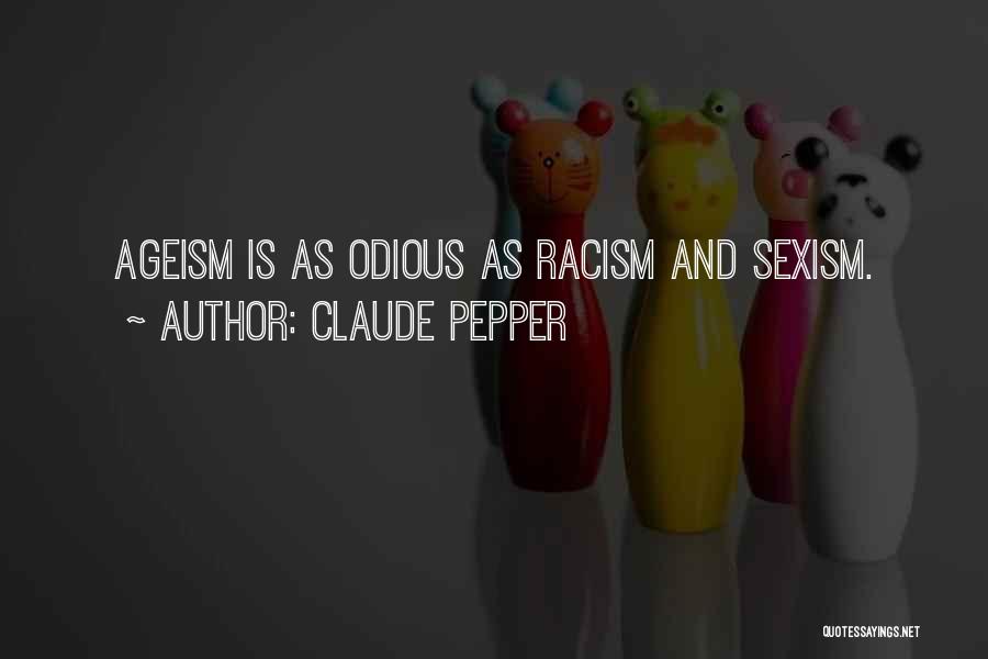 Claude Pepper Quotes: Ageism Is As Odious As Racism And Sexism.