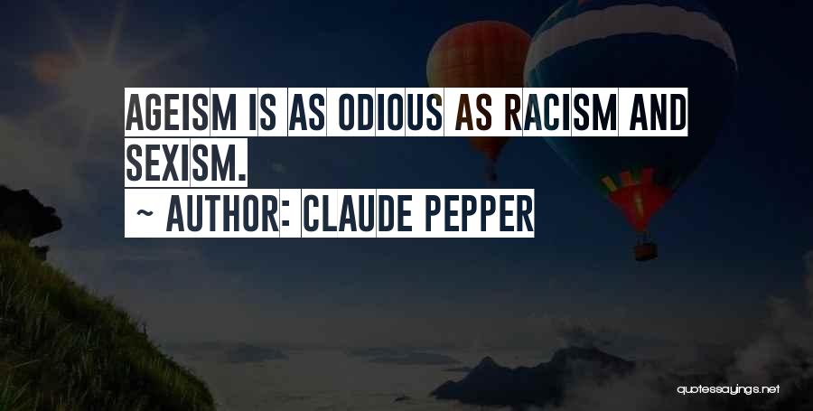 Claude Pepper Quotes: Ageism Is As Odious As Racism And Sexism.