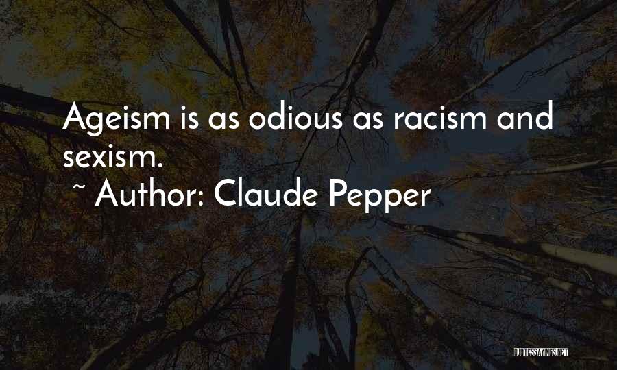 Claude Pepper Quotes: Ageism Is As Odious As Racism And Sexism.