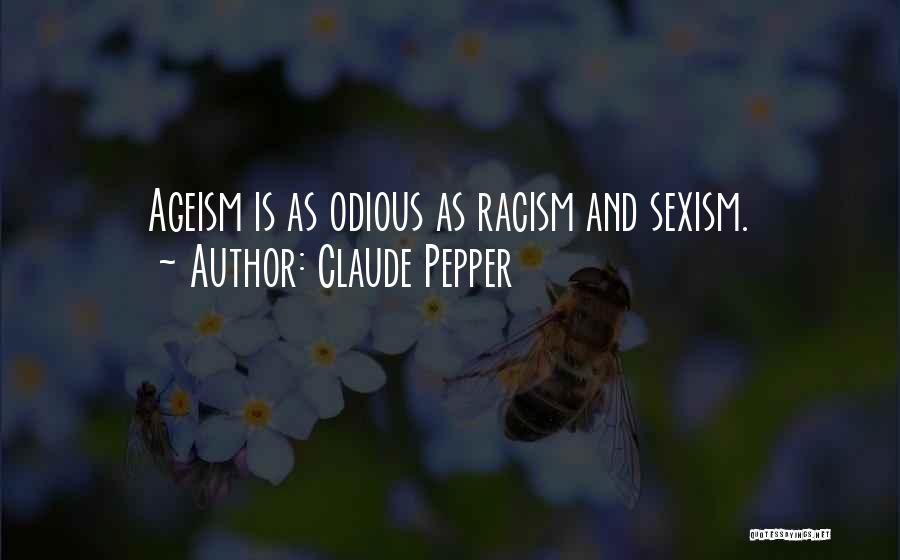 Claude Pepper Quotes: Ageism Is As Odious As Racism And Sexism.