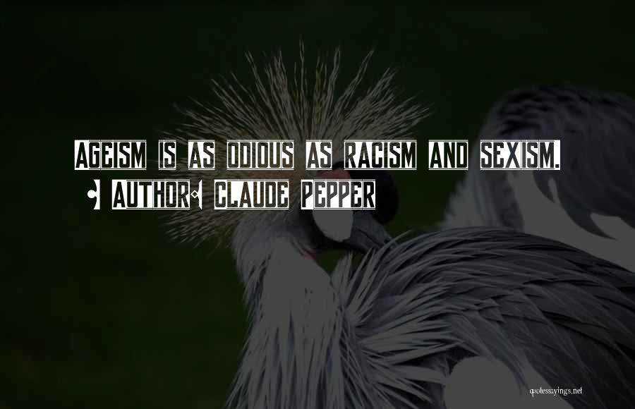 Claude Pepper Quotes: Ageism Is As Odious As Racism And Sexism.