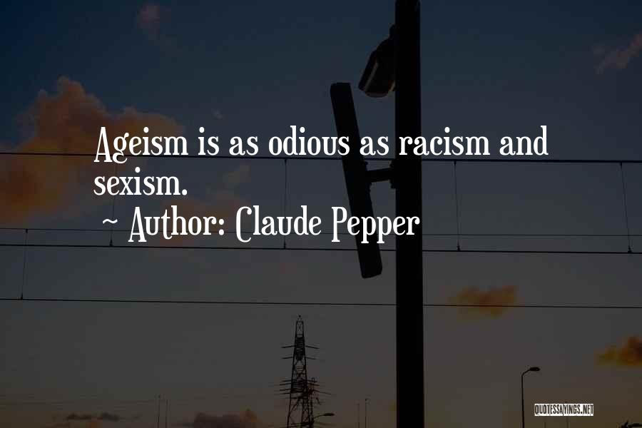 Claude Pepper Quotes: Ageism Is As Odious As Racism And Sexism.