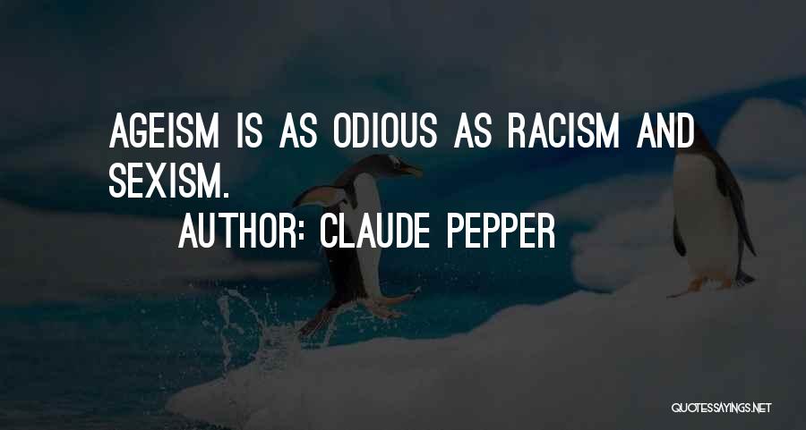 Claude Pepper Quotes: Ageism Is As Odious As Racism And Sexism.