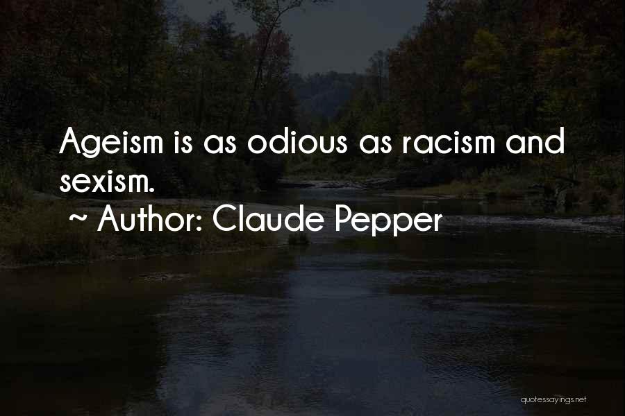 Claude Pepper Quotes: Ageism Is As Odious As Racism And Sexism.