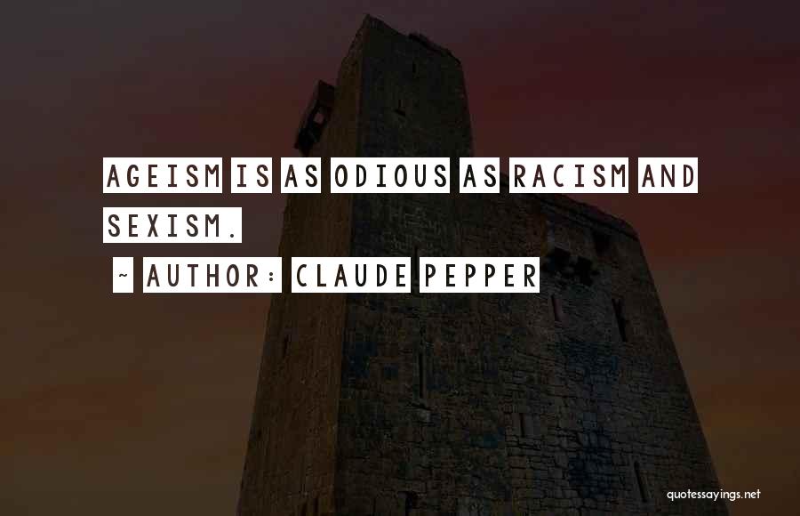 Claude Pepper Quotes: Ageism Is As Odious As Racism And Sexism.